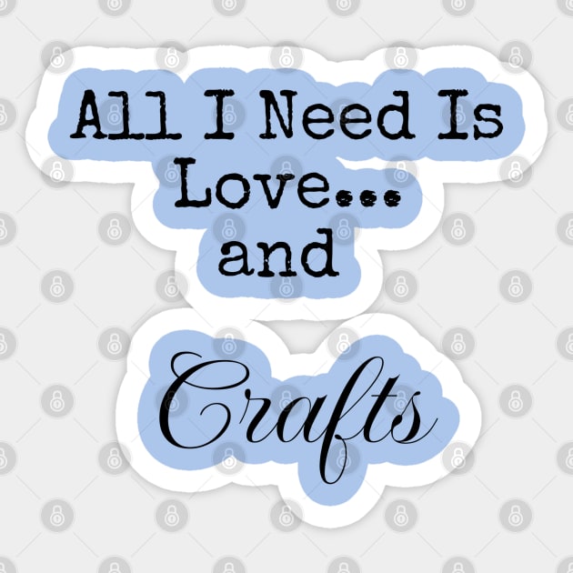 All I Need is Love and Crafts for Serious Crafters Sticker by FlamingThreads